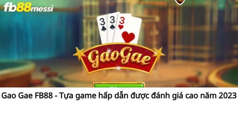 Gao Gae FB88- Tựa game hấp dẫn được đánh giá cao 2023
