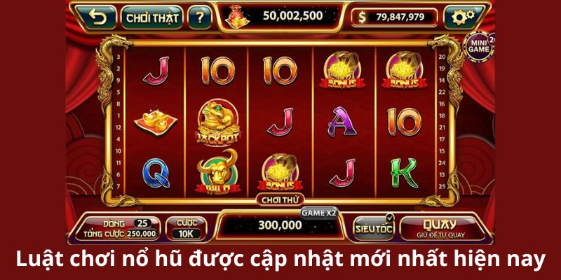 Luật chơi nổ hũ được cập nhật mới nhất hiện nay